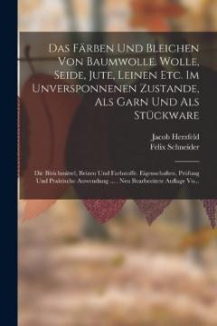 Coperta cărții Das Färben Und Bleichen Von Baumwolle. Wolle, Seide, Jute, Leinen Etc. Im Unversponnenen Zustande, Als Garn Und Als Stückware: Die Bleichmittel, Beizen Und Farbstoffe. Eigenschaften, Prüfung Und Praktische Anwendung ... . Neu Bearbeeitete Auflage Vo.