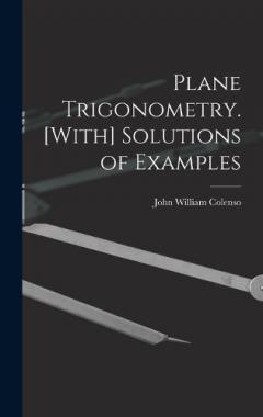 Plane Trigonometry. [With] Solutions of Examples