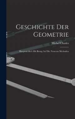 Coperta cărții Geschichte Der Geometrie: Hauptsächlich Mit Bezug Auf Die Neueren Methoden