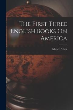 The First Three English Books On America