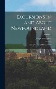 Excursions in and About Newfoundland: During the Years 1839 and 1840; Volume 1