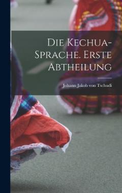 Coperta cărții Die Kechua-Sprache. Erste Abtheilung