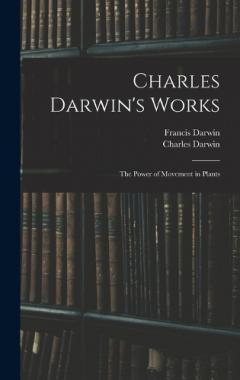 Charles Darwin's Works: The Power of Movement in Plants