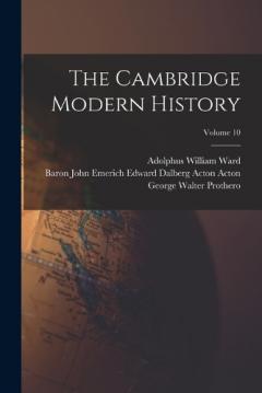 The Cambridge Modern History; Volume 10