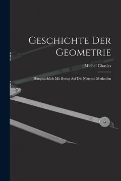 Coperta cărții Geschichte Der Geometrie: Hauptsächlich Mit Bezug Auf Die Neueren Methoden