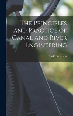 The Principles and Practice of Canal and River Engineering
