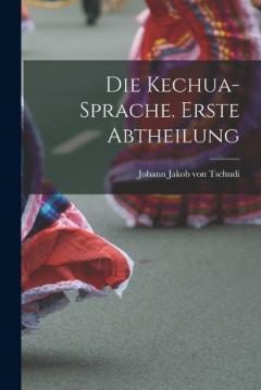 Coperta cărții Die Kechua-Sprache. Erste Abtheilung