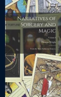 Narratives of Sorcery and Magic: From the Most Authentic Sources.; Volume I