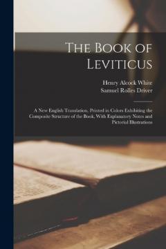 The Book of Leviticus: A New English Translation, Printed in Colors Exhibiting the Composite Structure of the Book, With Explanatory Notes and Pictorial Illustrations