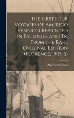Coperta cărții The First Four Voyages of Amerigo Vespucci Reprinted in Facsimile and Tr. From the Rare Original Edition (Florence, 1505-6)