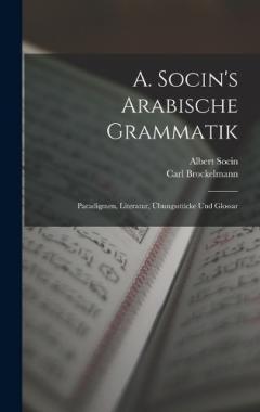 Coperta cărții A. Socin's Arabische Grammatik: Paradigmen, Literatur, Übungsstücke Und Glossar