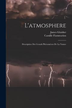 Coperta cărții L'atmosphere: Description Des Grands Phénomènes De La Nature