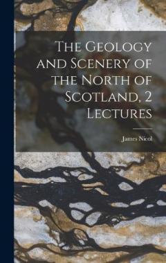 Coperta cărții The Geology and Scenery of the North of Scotland, 2 Lectures