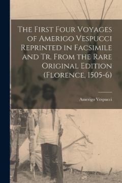 Coperta cărții The First Four Voyages of Amerigo Vespucci Reprinted in Facsimile and Tr. From the Rare Original Edition (Florence, 1505-6)
