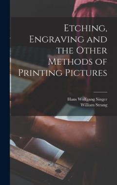 Coperta cărții Etching, Engraving and the Other Methods of Printing Pictures