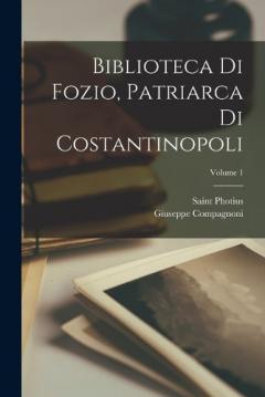 Coperta cărții Biblioteca Di Fozio, Patriarca Di Costantinopoli; Volume 1