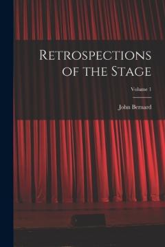 Retrospections of the Stage; Volume 1