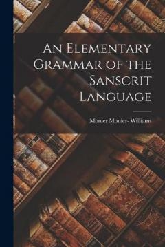 Coperta cărții An Elementary Grammar of the Sanscrit Language