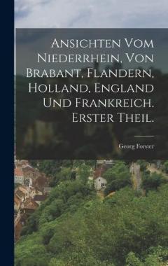 Coperta cărții Ansichten vom Niederrhein, von Brabant, Flandern, Holland, England und Frankreich. Erster Theil.