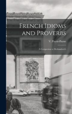 French Idioms and Proverbs: A Companion to Deshumbert's