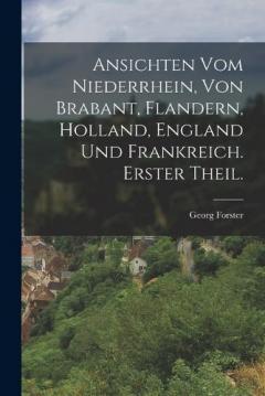 Coperta cărții Ansichten vom Niederrhein, von Brabant, Flandern, Holland, England und Frankreich. Erster Theil.