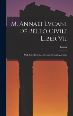 M. Annaei Lvcani De Bello Civili Liber Vii: With Introduction, Notes and Critical Appendix