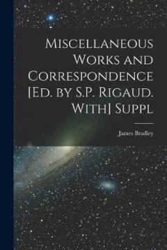 Coperta cărții Miscellaneous Works and Correspondence [Ed. by S.P. Rigaud. With] Suppl