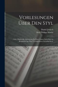 Coperta cărții Vorlesungen über den Styl; oder, praktische Anweisung zu einer guten Schreibart in Beispielen aus den vorzüglichsten Schriftstellern.