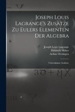 Joseph Louis Lagrange's Zusätze zu Eulers Elementen der Algebra: Unbestimmte Analysis.