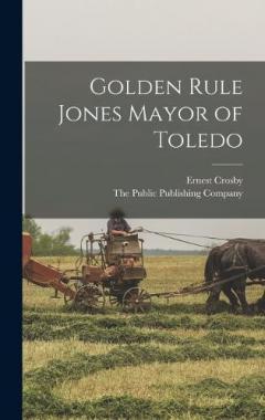 Coperta cărții Golden Rule Jones Mayor of Toledo