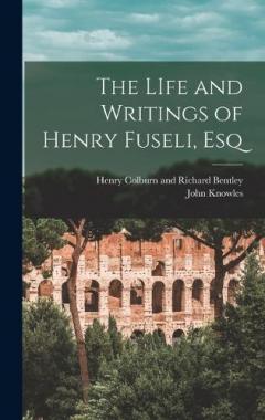 Coperta cărții The LIfe and Writings of Henry Fuseli, Esq