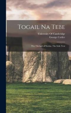 Coperta cărții Togail Na Tebe: The Thebaid of Statius. The Irish Text