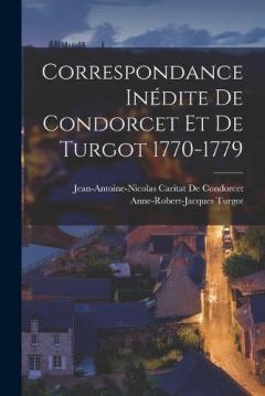 Correspondance Inédite De Condorcet Et De Turgot 1770-1779