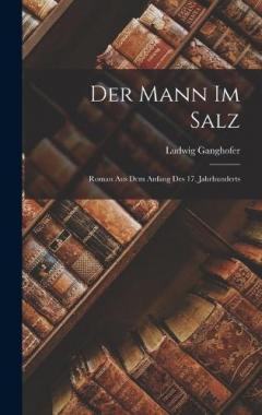 Der Mann Im Salz: Roman Aus Dem Anfang Des 17. Jahrhunderts