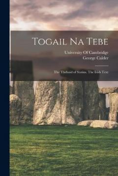 Coperta cărții Togail Na Tebe: The Thebaid of Statius. The Irish Text