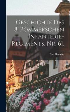 Coperta cărții Geschichte des 8. pommerschen Infanterie-Regiments, Nr. 61.