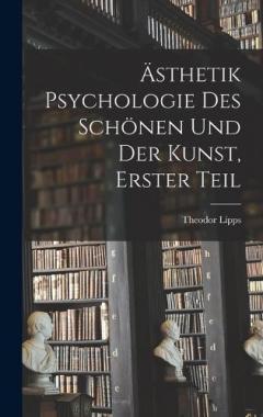 Ästhetik Psychologie des Schönen und der Kunst, Erster Teil