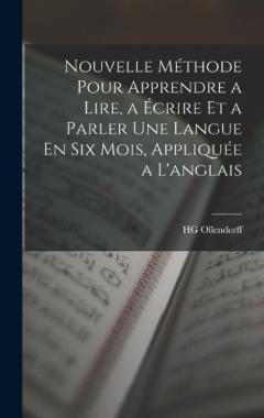 Nouvelle Méthode Pour Apprendre a Lire, a Écrire Et a Parler Une Langue En Six Mois, Appliquée a L'anglais