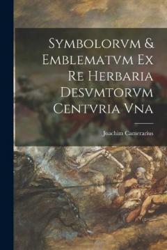 Coperta cărții Symbolorvm & emblematvm ex re herbaria desvmtorvm centvria vna