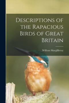 Coperta cărții Descriptions of the Rapacious Birds of Great Britain