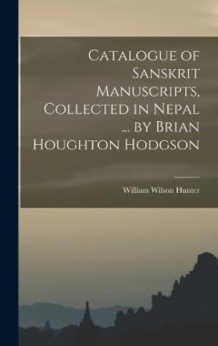 Catalogue of Sanskrit Manuscripts, Collected in Nepal ... by Brian Houghton Hodgson