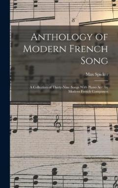 Coperta cărții Anthology of Modern French Song; a Collection of Thirty-nine Songs With Piano acc. by Modern French Composers