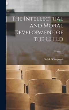 Coperta cărții The Intellectual and Moral Development of the Child; Volume 2