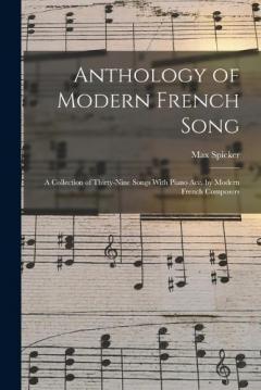 Coperta cărții Anthology of Modern French Song; a Collection of Thirty-nine Songs With Piano acc. by Modern French Composers