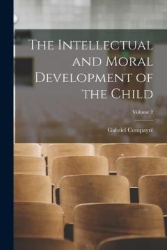 Coperta cărții The Intellectual and Moral Development of the Child; Volume 2