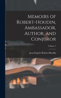 Memoirs of Robert-Houdin, Ambassador, Author, and Conjuror; Volume 2