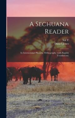 A Sechuana Reader: In International Phonetic Orthography (with English Translations)