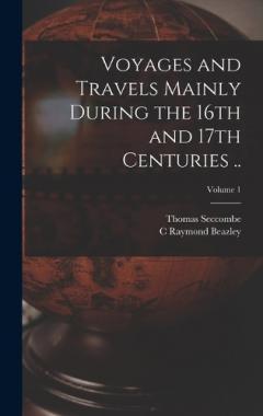 Coperta cărții Voyages and Travels Mainly During the 16th and 17th Centuries ..; Volume 1
