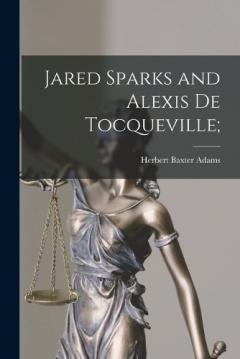 Jared Sparks and Alexis de Tocqueville;