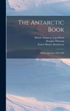 The Antarctic Book: Winter Quarters 1907-1909